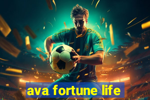 ava fortune life